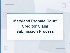 How to File a Creditor Claim in Maryland Probate Court