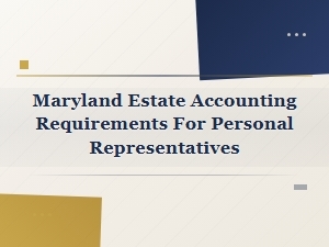 Maryland Estate Accounting Rules for Personal Representatives