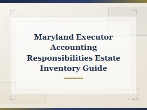 Maryland Executor's Estate Inventory and Accounting Guide