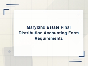 Maryland Estate Final Distribution Form Requirements