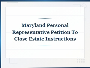 How to Petition to Close an Estate in Maryland