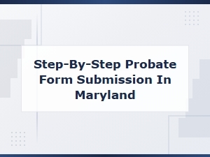 Maryland Probate Form Submission: a Step-by-Step Filing Guide